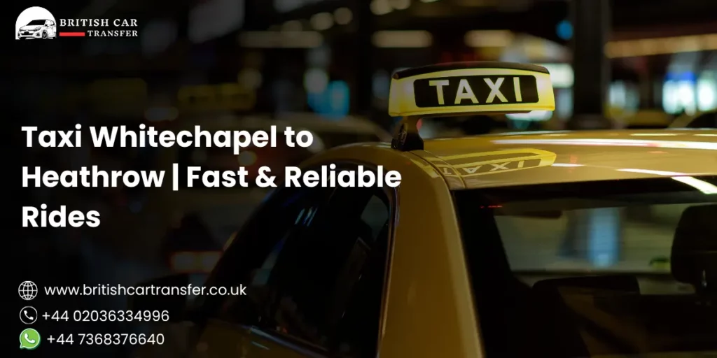 Taxi Whitechapel to Heathrow Airport
