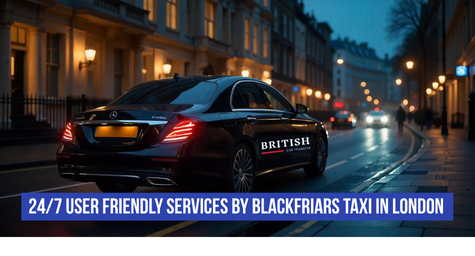 247 User friendly Services by Blackfriars Taxi in London