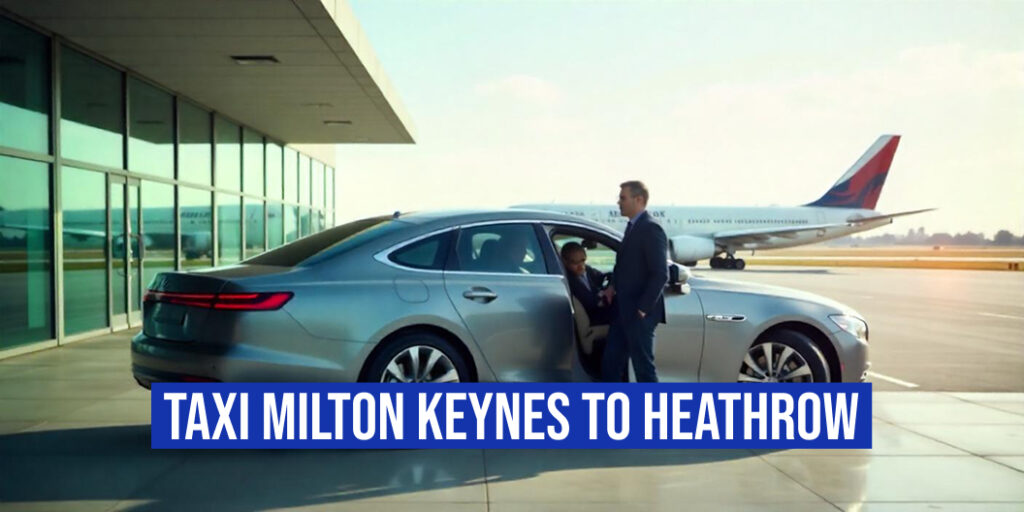 taxi Milton Keynes to Heathrow